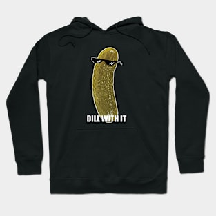 Dill with it, funny pickle meme Hoodie